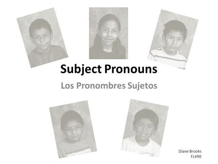 Subject Pronouns Los Pronombres Sujetos Diane Brooks FL490.