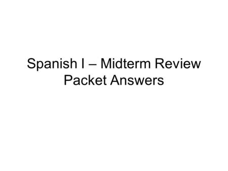 Spanish I – Midterm Review Packet Answers. Definite Articles MascFem Singella Pluralloslas.