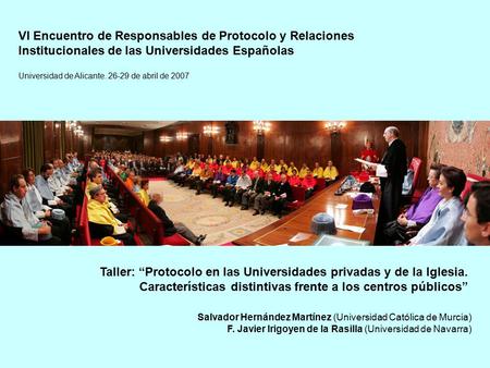 VI Encuentro de Responsables de Protocolo y Relaciones Institucionales de las Universidades Españolas Taller: “Protocolo en las Universidades privadas.