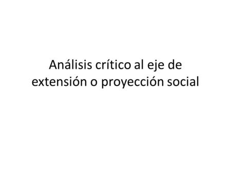 Análisis crítico al eje de extensión o proyección social.