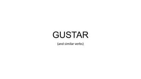 GUSTAR (and similar verbs). EXLPANATION GUSTAR is not conjugated like other regular verbs. It is NEVER used in the “yo”, “tú”, or “nosotros” forms. When.