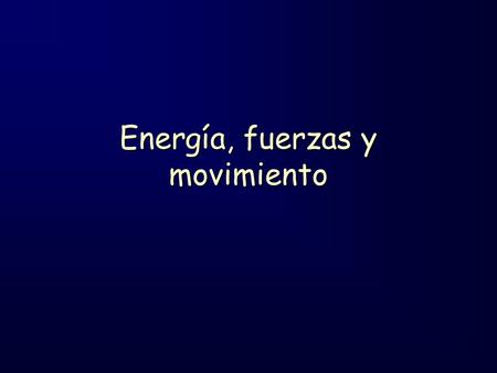 Energía, fuerzas y movimiento