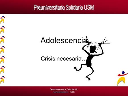 Departamento de Orientación www.preusm.cl - 2006 www.preusm.cl Adolescencia Crisis necesaria…