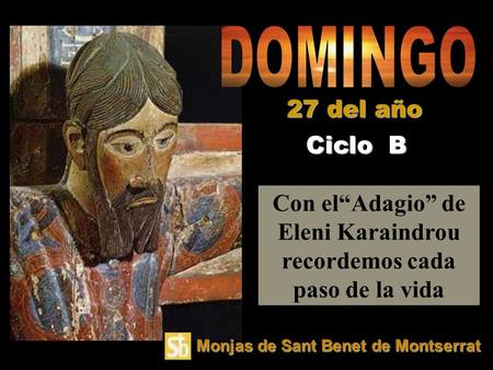 Con el“Adagio” de Eleni Karaindrou recordemos cada paso de la vida Ciclo B 27 del año Monjas de Sant Benet de Montserrat.