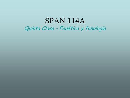 SPAN 114A Quinta Clase - Fonética y fonología