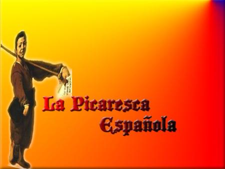 La Novela Picaresca La novelas picarescas más conocidas fueron “El Lazarillo de Tormes”, de autor anónimo y el “Guzmán de Alfarache” El personaje del pícaro.