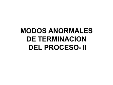 MODOS ANORMALES DE TERMINACION DEL PROCESO- II
