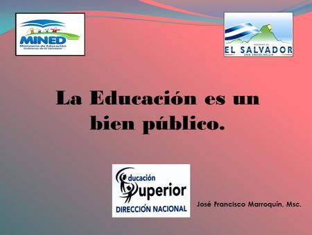 La Educación es un bien público. José Francisco Marroquín, Msc.