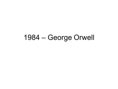 1984 – George Orwell.