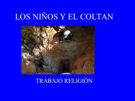 LOS NIÑOS Y EL COLTAN TRABAJO RELIGIÓN.