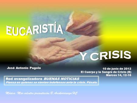 10 de junio de 2012 El Cuerpo y la Sangre de Cristo (B) Marcos 14, 12-16 Red evangelizadora BUENAS NOTICIAS Piensa en quienes se sienten indefensos ante.