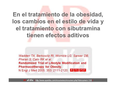 En el tratamiento de la obesidad, los cambios en el estilo de vida y el tratamiento con sibutramina tienen efectos aditivos Wadden TA, Berkowitz RI, Womble.
