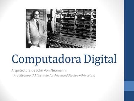 Computadora Digital Arquitectura de John Von Neumann