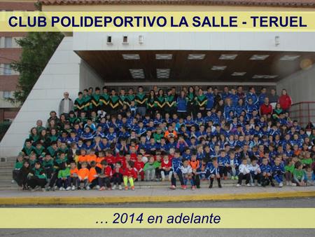 CLUB POLIDEPORTIVO LA SALLE - TERUEL … 2014 en adelante.