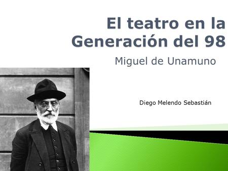 Miguel de Unamuno Diego Melendo Sebastián.  -Unamuno presenta temas trascendentales, siguiendo su línea filosófica habitual, de ahí que obtuviera un.