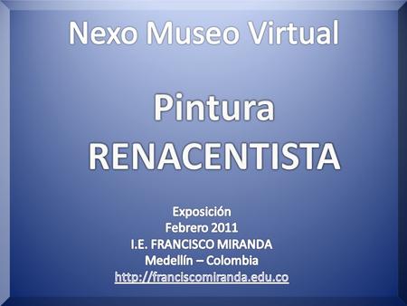 Pintura RENACENTISTA Nexo Museo Virtual Exposición Febrero 2011