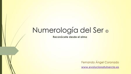 Numerología del Ser © Reconócete desde el alma Fernando Ángel Coronado www.evolucionatuinercia.es.