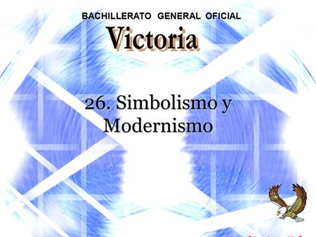 BACHILLERATO GENERAL OFICIAL 26. Simbolismo y Modernismo.