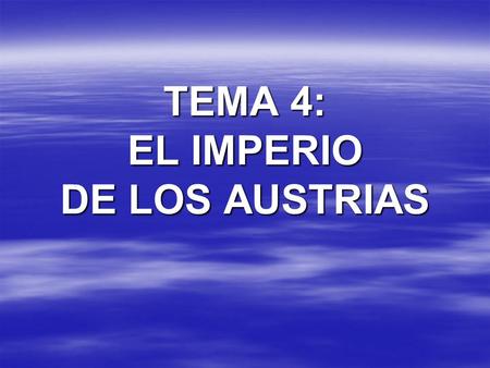 TEMA 4: EL IMPERIO DE LOS AUSTRIAS