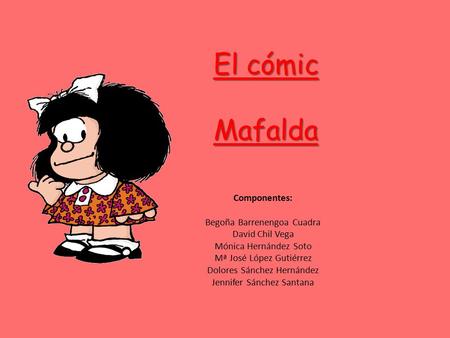 El cómic Mafalda Componentes: Begoña Barrenengoa Cuadra