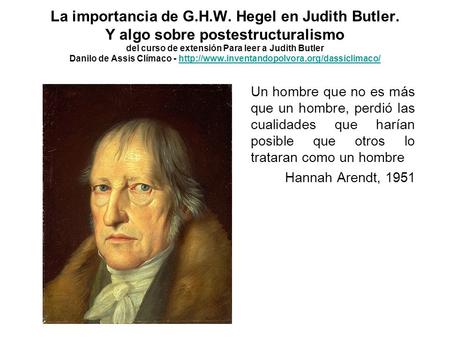 La importancia de G.H.W. Hegel en Judith Butler. Y algo sobre postestructuralismo del curso de extensión Para leer a Judith Butler Danilo de Assis Clímaco.