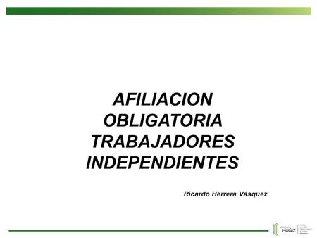 AFILIACION OBLIGATORIA TRABAJADORES INDEPENDIENTES Ricardo Herrera Vásquez.