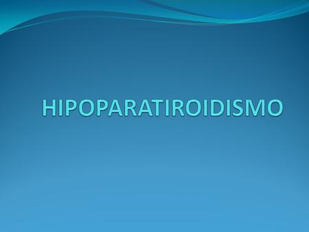 HIPOPARATIROIDISMO.