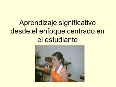 Aprendizaje significativo desde el enfoque centrado en el estudiante