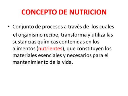 CONCEPTO DE NUTRICION Conjunto de procesos a través de los cuales