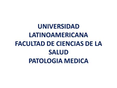 PATOLOGIA 			DEL 		HIGADO. UNIVERSIDAD LATINOAMERICANA FACULTAD DE CIENCIAS DE LA SALUD PATOLOGIA MEDICA.