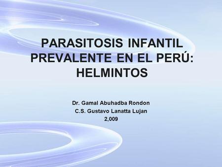 PARASITOSIS INFANTIL PREVALENTE EN EL PERÚ: HELMINTOS