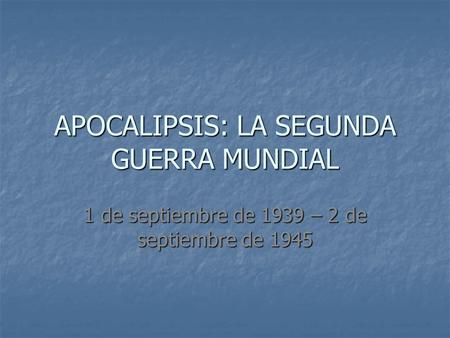 APOCALIPSIS: LA SEGUNDA GUERRA MUNDIAL