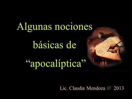 Lic. Claudia Mendoza /// 2013 Algunas nociones básicas de “apocalíptica”