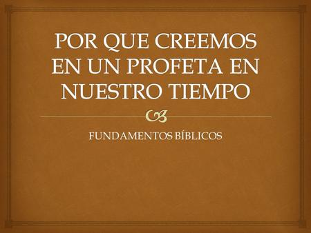 POR QUE CREEMOS EN UN PROFETA EN NUESTRO TIEMPO