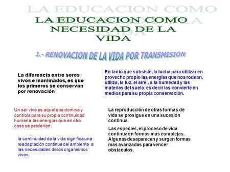 La diferencia entre seres vivos e inanimados, es que los primeros se conservan por renovación En tanto que subsiste, la lucha para utilizar en provecho.