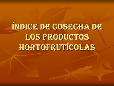 ÍNDICE DE COSECHA DE LOS PRODUCTOS HORTOFRUTÍCOLAS