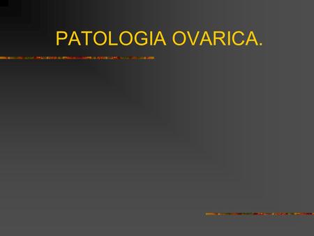 PATOLOGIA OVARICA..