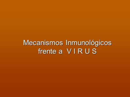 Mecanismos Inmunológicos frente a V I R U S