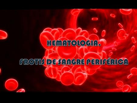HEMATOLOGIA. FROTIS DE SANGRE PERIFÉRICA