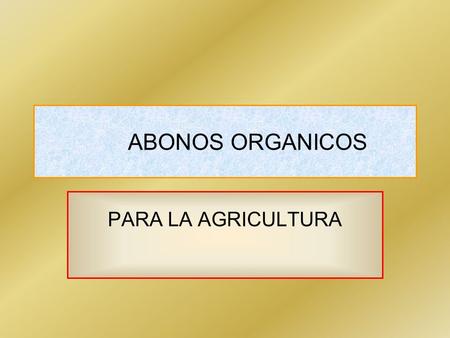 ABONOS ORGANICOS PARA LA AGRICULTURA.