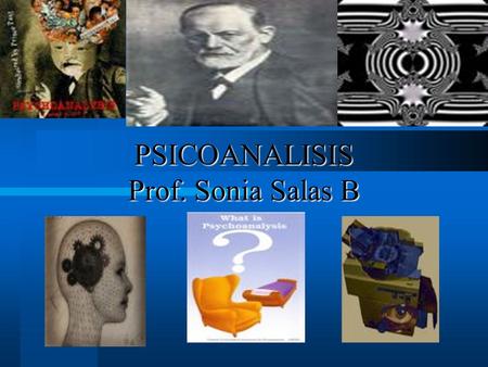 PSICOANALISIS Prof. Sonia Salas B
