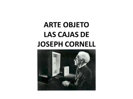 ARTE OBJETO LAS CAJAS DE JOSEPH CORNELL
