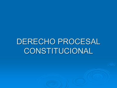 DERECHO PROCESAL CONSTITUCIONAL