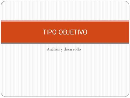 TIPO OBJETIVO Análisis y desarrollo.