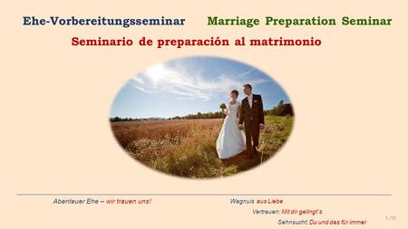 Abenteuer Ehe – wir trauen uns! Wagnuis aus Liebe Vertrauen: Mit dir gelingt´s Sehnsucht: Du und das für immer Ehe-Vorbereitungsseminar 1 /10 Seminario.