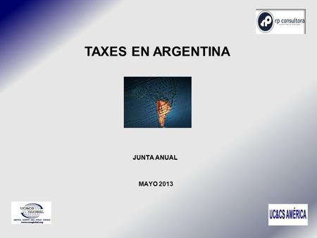 Anual Junta Anual JUNTA ANUAL MAYO 2013 TAXES EN ARGENTINA.