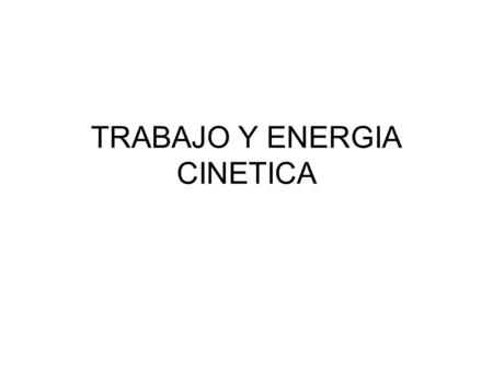 TRABAJO Y ENERGIA CINETICA