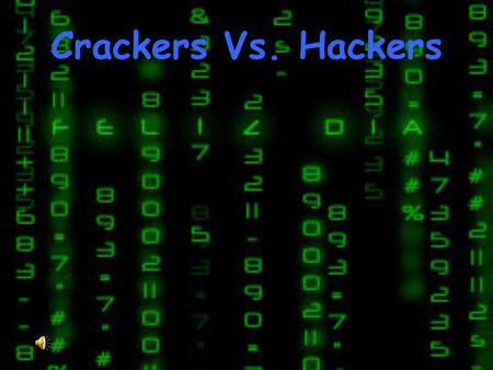 Crackers Vs. Hackers.