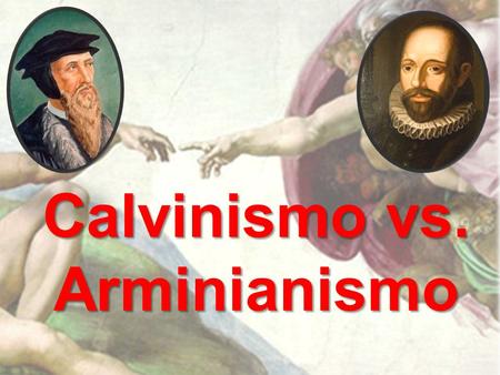 Calvinismo vs. Arminianismo