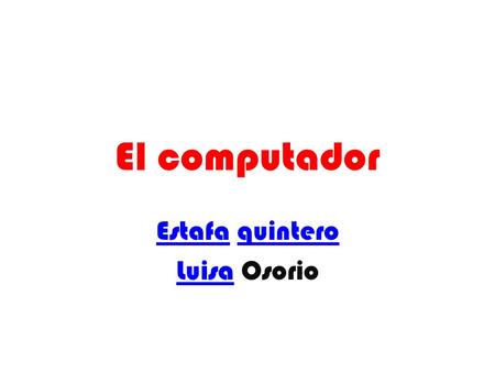 El computador EstafaEstafa quinteroquintero LuisaLuisa Osorio.